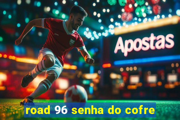 road 96 senha do cofre